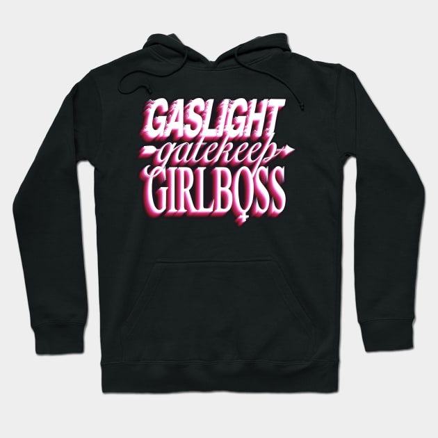 Gaslight gatekeep girlboss Hoodie by daddymactinus